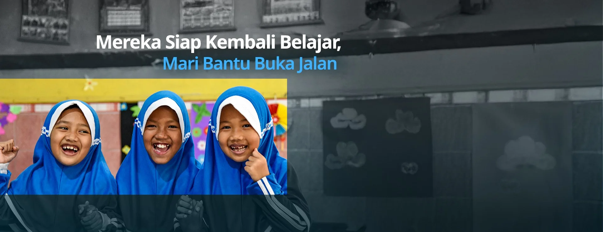 Mereka Siap Kembali Belajar, Mari Bantu Buka Jalan