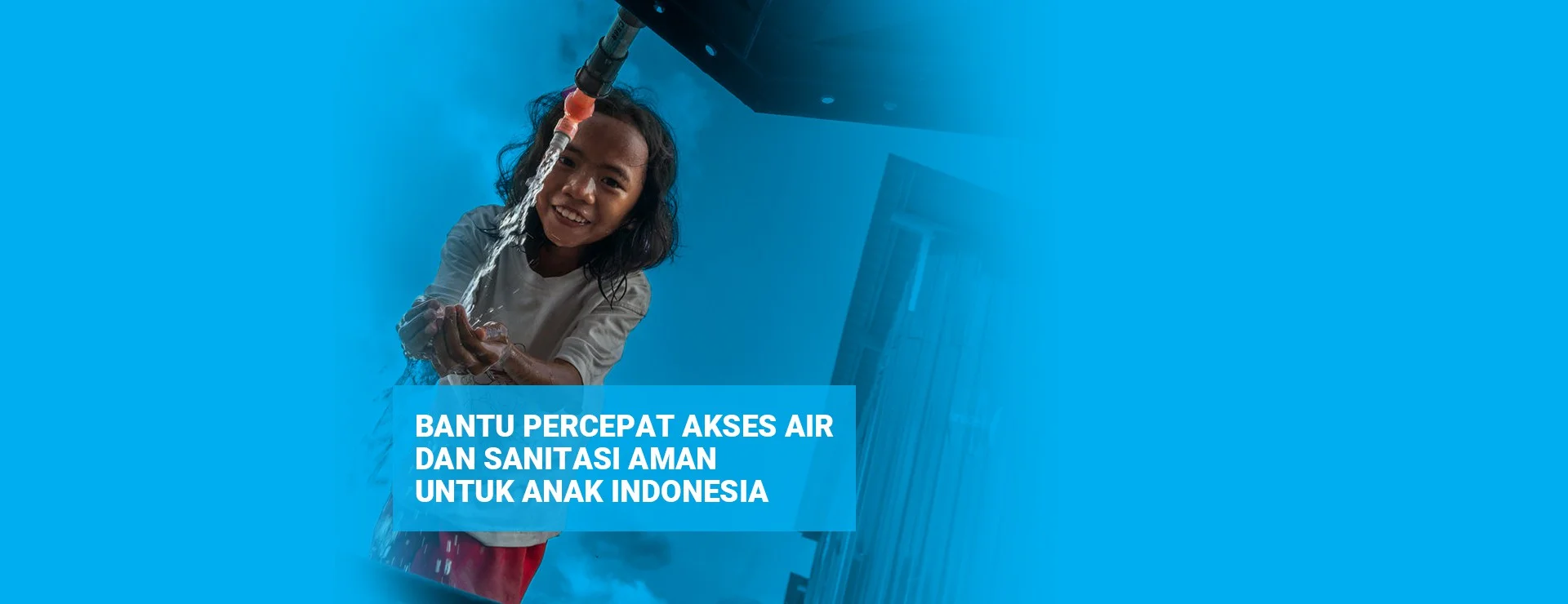 Bantu Percepat Akses Air dan Sanitasi Aman untuk Anak Indonesia